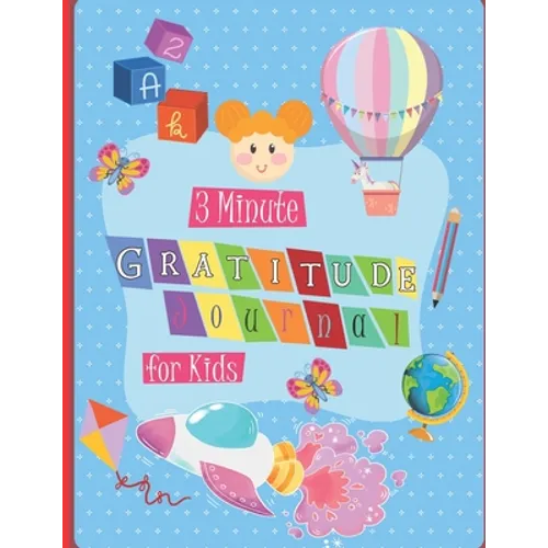 3 Minute Gratitude Journal for Kids: A Notebook With Prompts to Teach Children to Practice Gratitude and Mindfulness in a Creative & Fun Way, Daily Wr - Paperback
