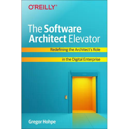 The Software Architect Elevator: Redefining the Architect's Role in the Digital Enterprise - Paperback