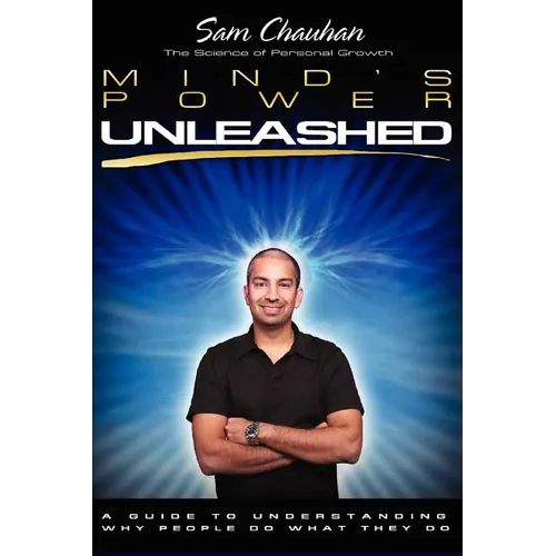 Mind's Power Unleashed: A Guide to Understanding Why People Do What They Do - Paperback