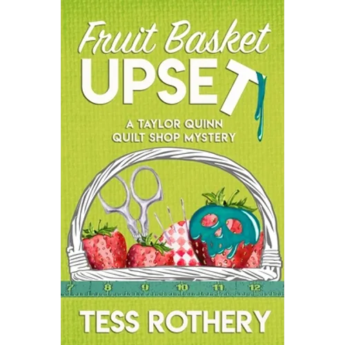 Fruit Basket Upset: A Taylor Quinn Quilt Shop Mystery - Paperback