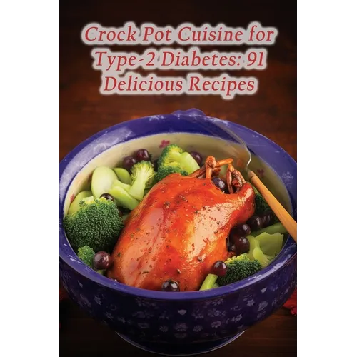 Crock Pot Cuisine for Type-2 Diabetes: 91 Delicious Recipes - Paperback