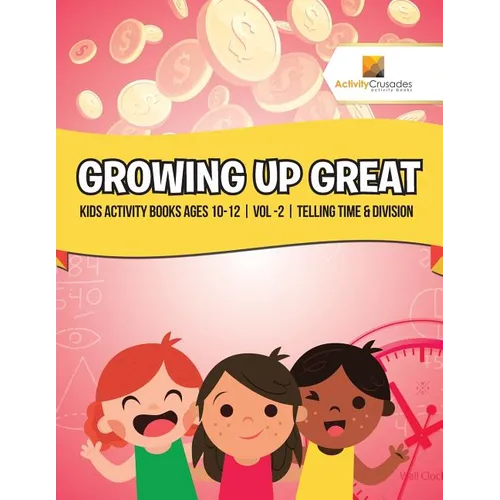 Growing Up Great: Kids Activity Books Ages 10-12 Vol -2 Telling Time & Division - Paperback