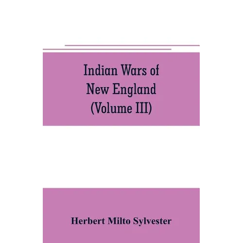 Indian wars of New England (Volume III) - Paperback