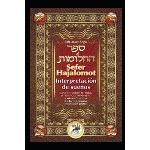 Sefer Hajalomot - Interpretación de Sueños: Basado en la Torá, el Talmud, Midrash y otras fuentes de la milenaria tradición judía - Paperback