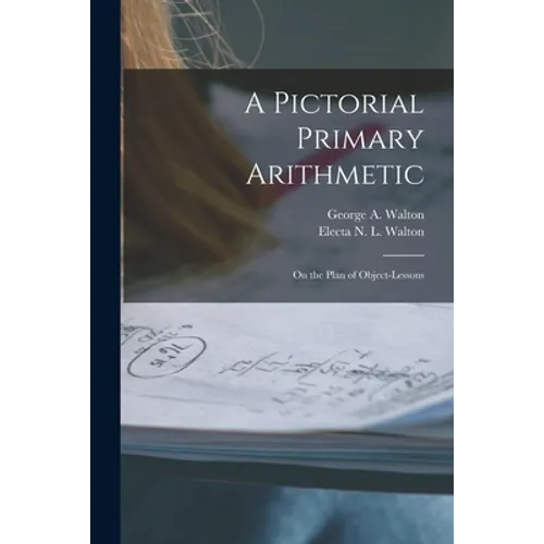 A Pictorial Primary Arithmetic: on the Plan of Object-lessons - Paperback