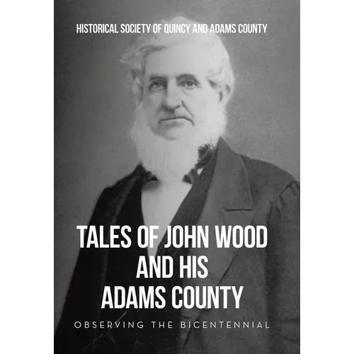 Tales of John Wood and His Adams County: Observing the Bicentennial - Hardcover