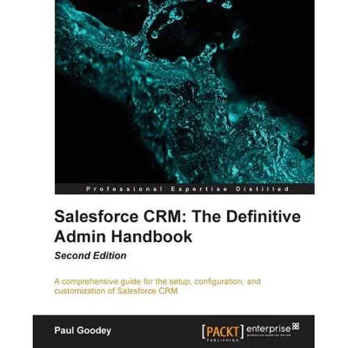 Salesforce CRM The Definitive Admin Handbook - Second Edition: The Definitive Admin Handbook - Second Edition: Salesforce CRM is a web-based Customer - Paperback