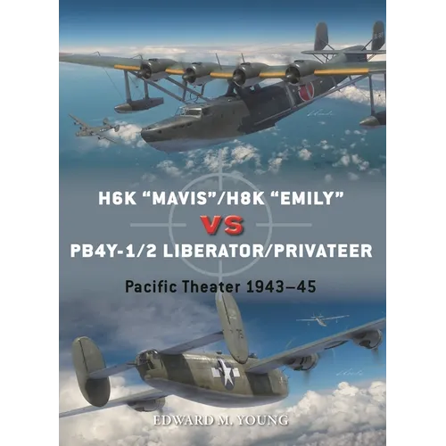 H6k "Mavis"/H8k "Emily" Vs Pb4y-1/2 Liberator/Privateer: Pacific Theater 1943-45 - Paperback
