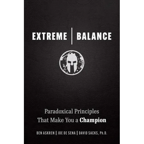 Extreme Balance: Paradoxical Principles That Make You a Champion - Paperback