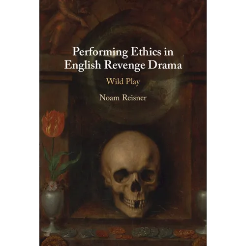 Performing Ethics in English Revenge Drama - Hardcover