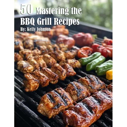 50 Mastering the BBQ Grill Recipes - Paperback