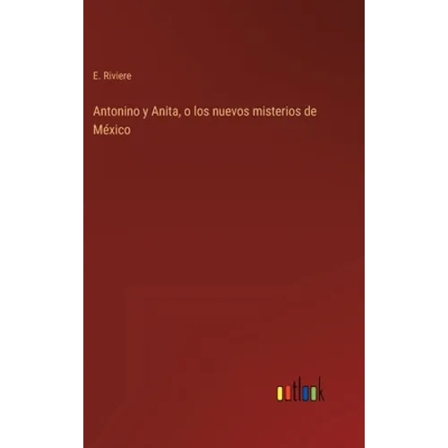 Antonino y Anita, o los nuevos misterios de México - Hardcover