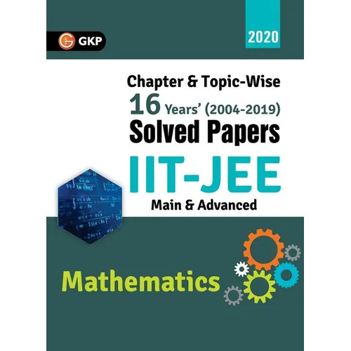 IIT JEE 2020 - Mathematics (Main & Advanced) - 16 Years' Chapter wise & Topic wise Solved Papers 2004-2019 - Paperback