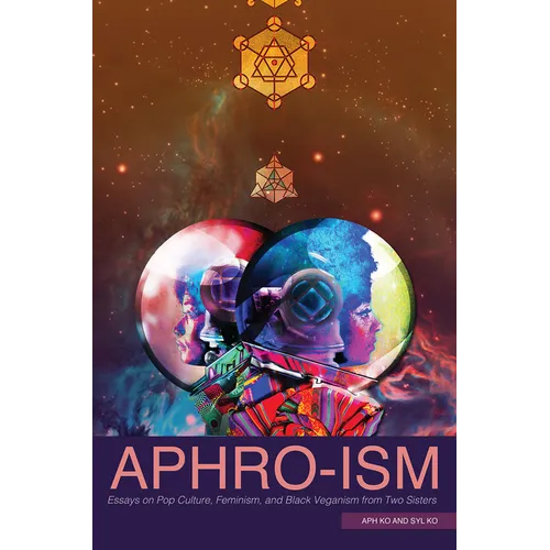 Aphro-Ism: Essays on Pop Culture, Feminism, and Black Veganism from Two Sisters - Paperback