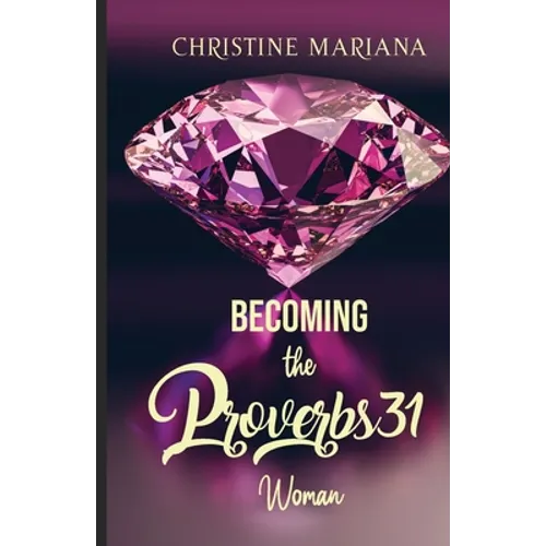 Becoming The Proverbs 31 Woman - Paperback