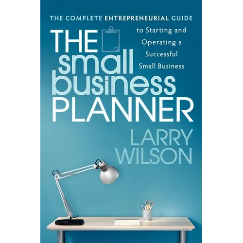 The Small Business Planner: The Complete Entrepreneurial Guide to Starting and Operating a Successful Small Business - Paperback