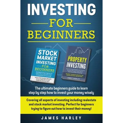 Investing For Beginners: Covering all aspects of investing including realestate and stock market investing. Perfect for beginners trying to fig - Paperback