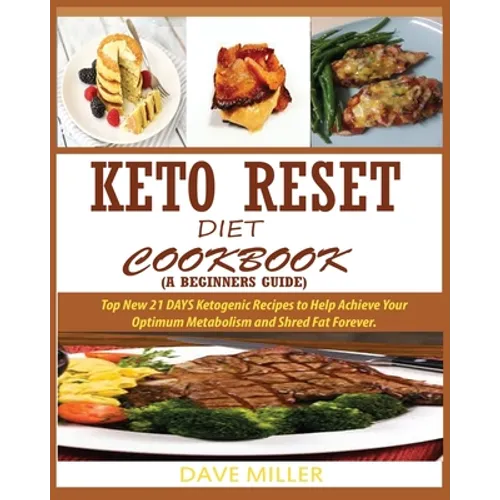 Keto-Reset Diet Cookbook (a Beginner's Guide): Top New 21 DAYS Ketogenic Recipes to Help Achieve Your Optimum Metabolism and Shred Fat Forever. - Paperback