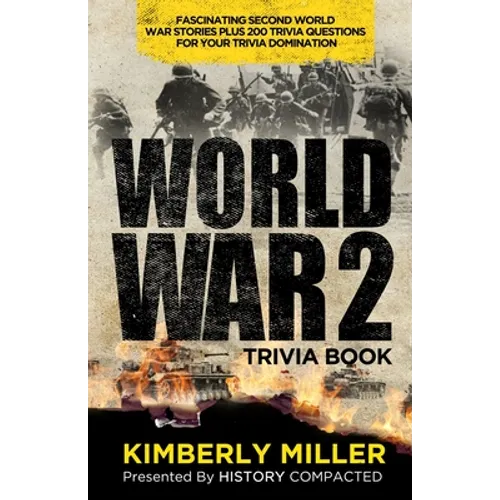 World War 2 Trivia Book: Fascinating Second World War Stories Plus 200+ Trivia Questions for Your Trivia Domination - Paperback