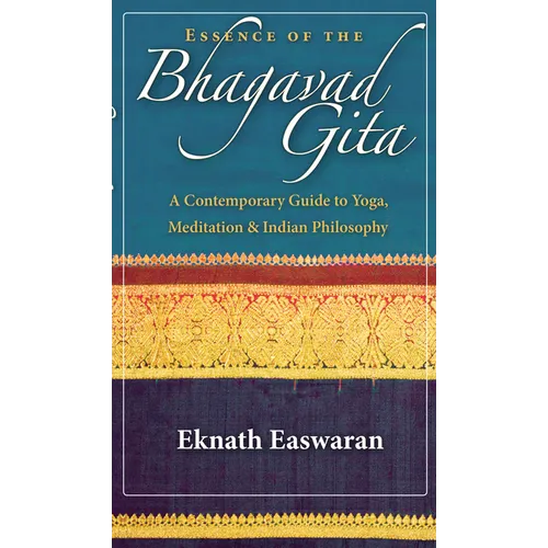 Essence of the Bhagavad Gita: A Contemporary Guide to Yoga, Meditation, and Indian Philosophy - Hardcover