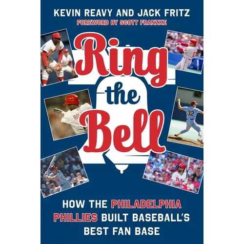 Ring the Bell: How the Philadelphia Phillies Built Baseball's Best Fan Base - Hardcover