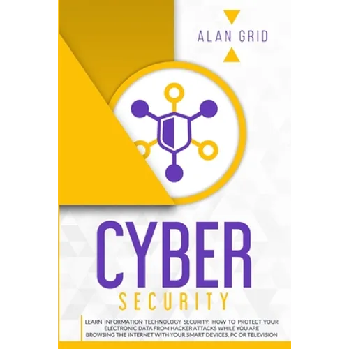 Cybersecurity: Learn Information Technology Security: How to Protect Your Data From Hacker Attacks While You are Browsing the Interne - Paperback