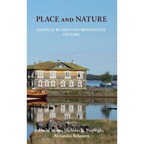 Place and Nature: Essays in Russian Environmental History - Hardcover