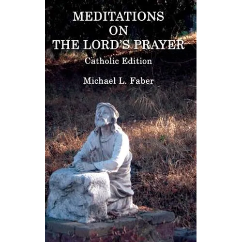 Meditations on the Lord's Prayer: Catholic Edition - Paperback