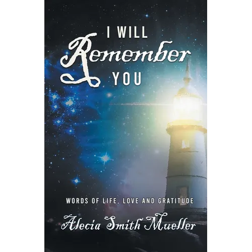 I Will Remember You: Words Of Life, Love And Gratitude - Paperback
