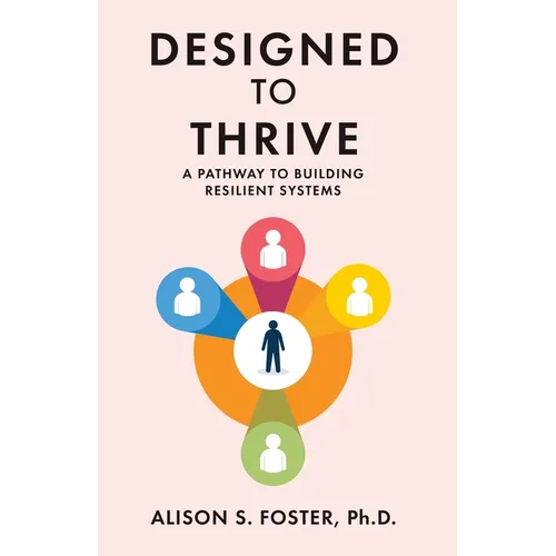 Designed to Thrive: A Pathway to Building Resilient Systems - Paperback
