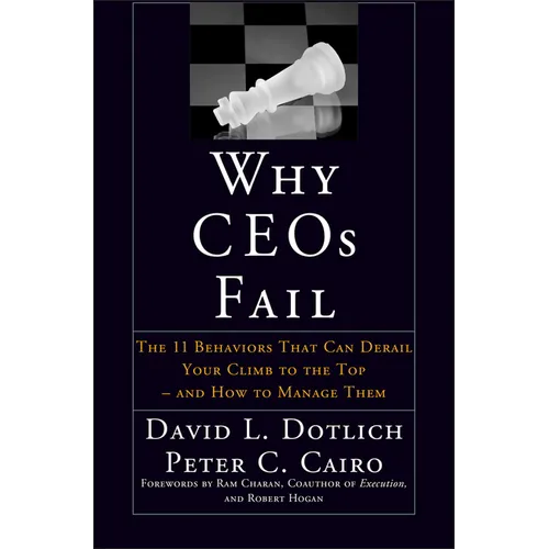 Why Ceos Fail: The 11 Behaviors That Can Derail Your Climb to the Top--And How to Manage Them - Hardcover