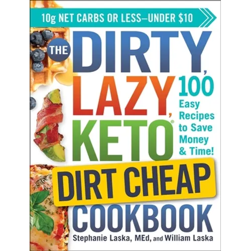 The Dirty, Lazy, Keto Dirt Cheap Cookbook: 100 Easy Recipes to Save Money & Time! - Paperback
