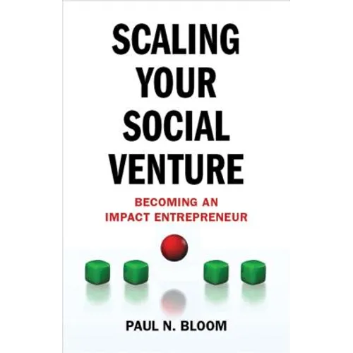 Scaling Your Social Venture: Becoming an Impact Entrepreneur - Hardcover