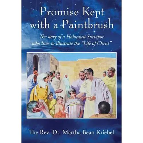 Promise Kept with a Paintbrush: The Story of a Holocaust Survivor Who Lives to Illustrate the "Life of Christ" - Paperback