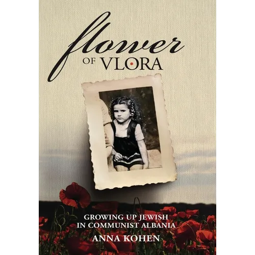 Flower of Vlora: Growing up Jewish in Communist Albania - Hardcover
