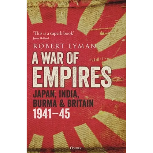 A War of Empires: Japan, India, Burma & Britain: 1941-45 - Hardcover