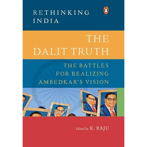 The Dalit Truth: The Battles for Realizing Ambedkar's Vision - Hardcover
