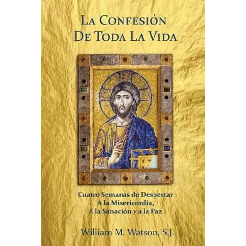 La Confesión de Toda la Vida: Cuatro Semanas de Despertar a la Misericordia, a la Sanación y a la Paz - Paperback