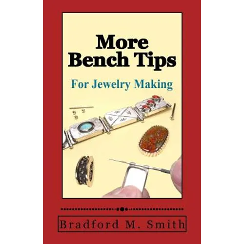 More Bench Tips for Jewelry Making: Proven Ways to Save Time and Improve Quality - Paperback