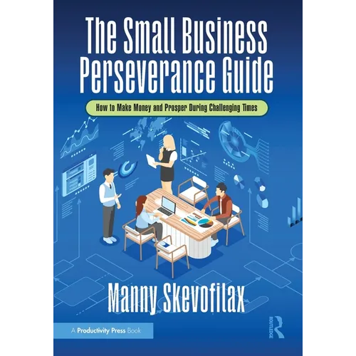 The Small Business Perseverance Guide: How to Make Money and Prosper During Challenging Times - Paperback