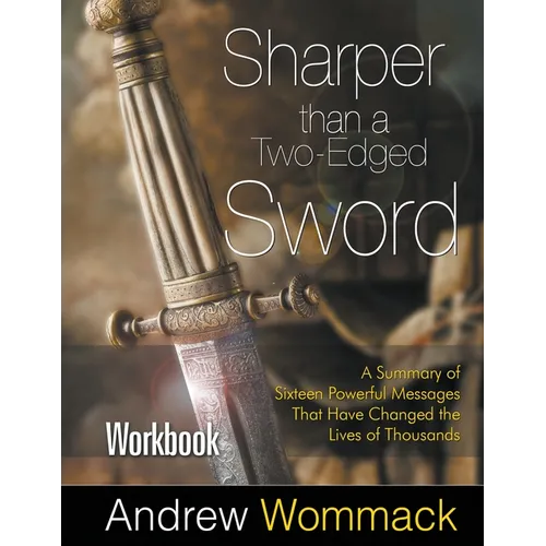 Sharper Than a Two-Edged Sword Workbook: A Summary of Sixteen Powerful Messages That Have Changed the Lives of Thousands - Paperback
