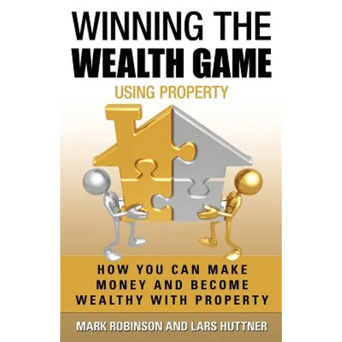 Winning The Wealth Game Using Property: How You Can Make Money And Become Wealthy With Property - Paperback