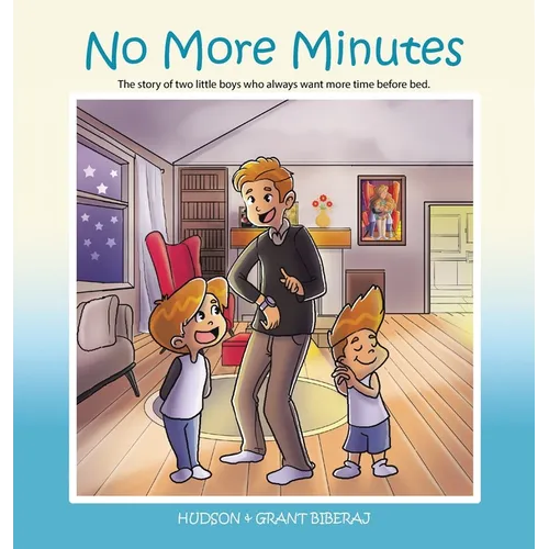No More Minutes: The Story of Two Little Boys Who Always Want More Time Before Bed. - Hardcover