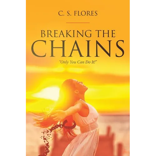 Breaking the Chains: "Only You Can Do It!" - Paperback
