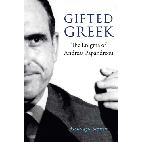 Gifted Greek: The Enigma of Andreas Papandreou - Hardcover