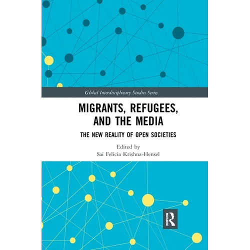 Migrants, Refugees, and the Media: The New Reality of Open Societies - Paperback