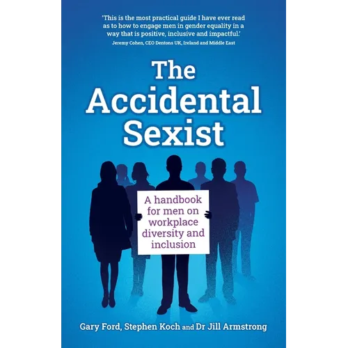 The Accidental Sexist: A handbook for men on workplace diversity and inclusion - Paperback