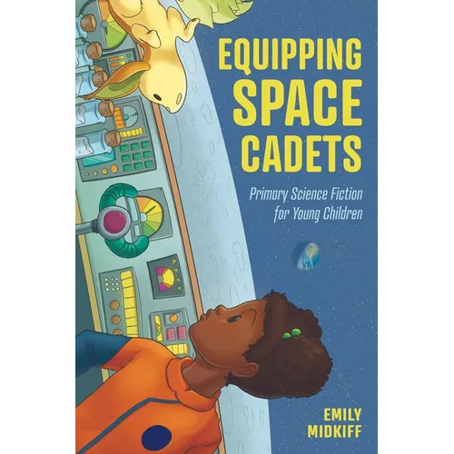 Equipping Space Cadets: Primary Science Fiction for Young Children - Paperback