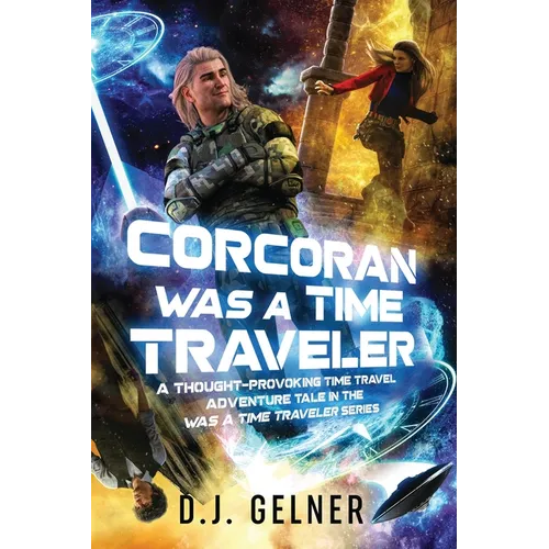 Corcoran Was a Time Traveler: A Thought-Provoking Time Travel Adventure Tale In the "Was a Time Traveler" Series - Paperback