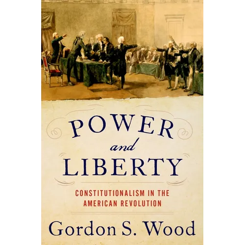 Power and Liberty: Constitutionalism in the American Revolution - Hardcover